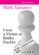Book cover of: I was a Victim of Bobby Fischer. By: Mark Taimanov