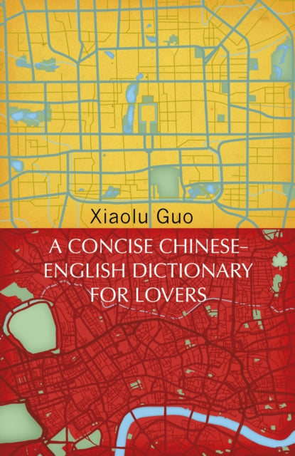 Book cover of: Concise Chinese-English Dictionary for Lovers. By: Xiaolu Guo