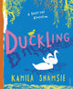 Book cover of: Duckling. By: Kamila Shamsie
