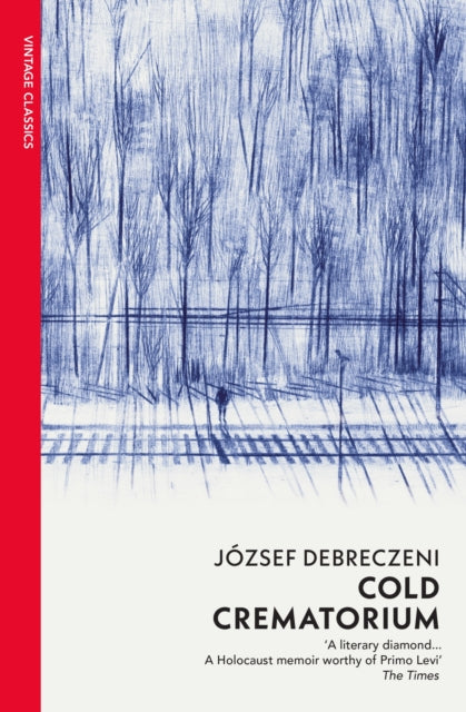 Cold Crematorium, Reporting from the Land of Auschwitz 9781784878887 József Debreczeni