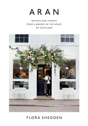 Aran, Recipes and Stories from a Bakery in the Heart of Scotland