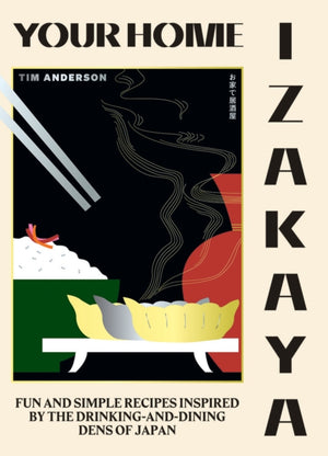 Your Home Izakaya, Fun and Simple Recipes Inspired by the Drinking-and-Dining Dens of Japan