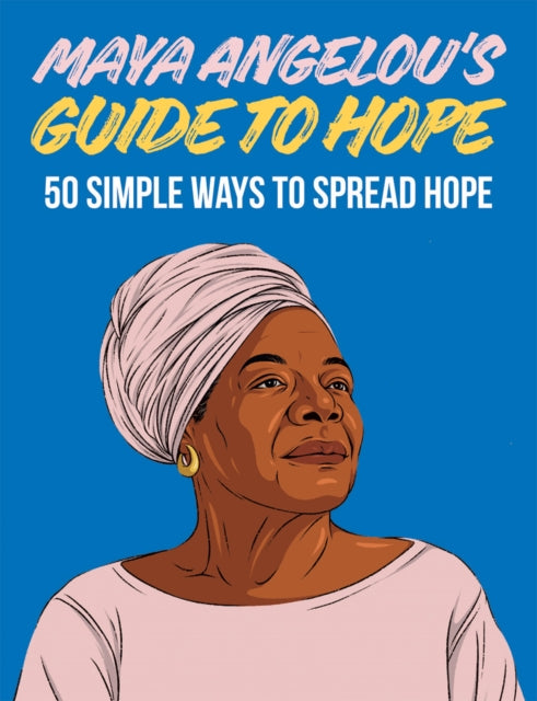 Book cover of: Maya Angelou's Guide to Hope. By: Hardie Grant London