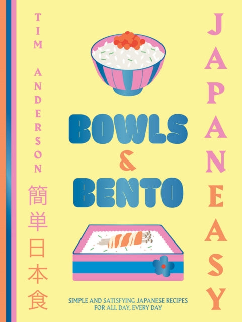 JapanEasy Bowls & Bento, Simple and Satisfying Japanese Recipes for All Day, Every Day 9781784885694 Tim Anderson