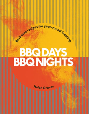 BBQ Days, BBQ Nights, Barbecue Recipes for Year-Round Feasting