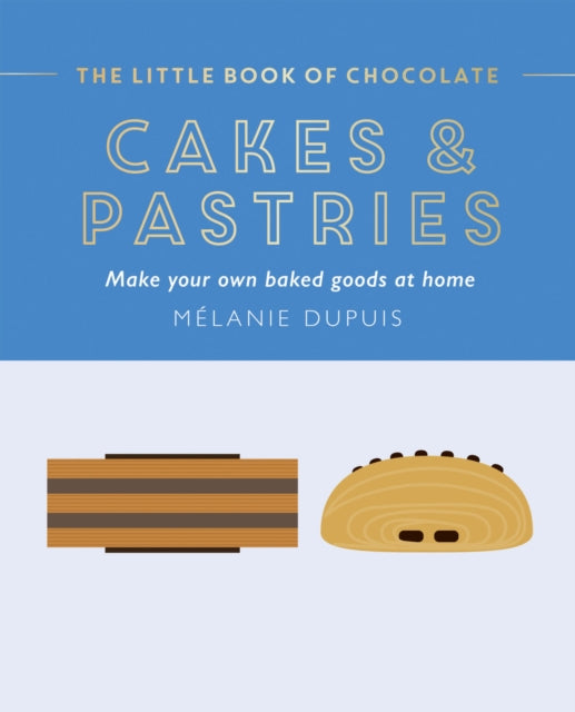 Little Book of Chocolate: Cakes and Pastries, Make Your Own Baked Goods at Home 9781784887193 Melanie Dupuis