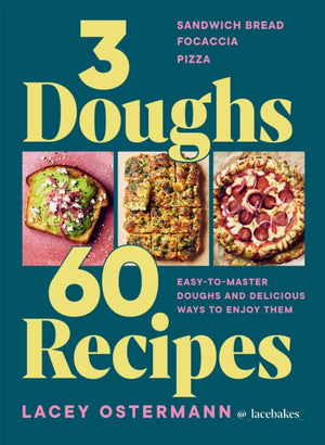 3 Doughs, 60 Recipes, Sandwich Bread, Focaccia, Pizza