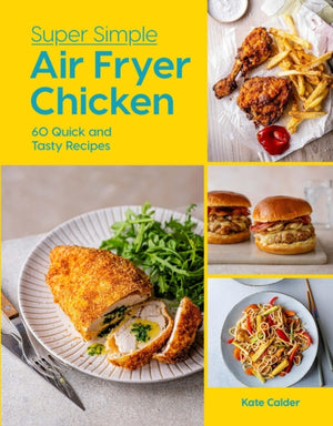 Super Simple Air Fryer Chicken, 60 Quick and Tasty Recipes