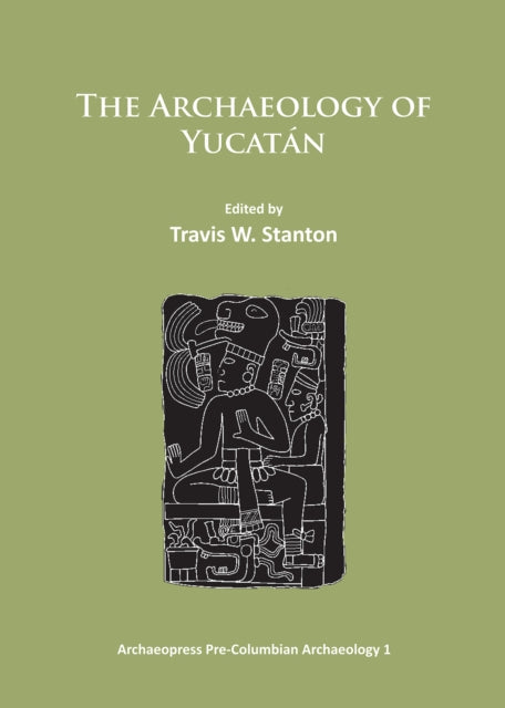 Book cover of: Archaeology of Yucatan: New Directions and Data. By: Travis W. Stanton