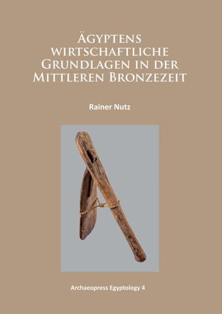 Book cover of: Agyptens wirtschaftliche Grundlagen in der mittleren Bronzezeit. By: Rainer Nutz