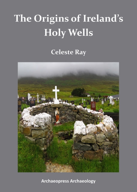 Book cover of: Origins of Ireland’s Holy Wells. By: Celeste Ray