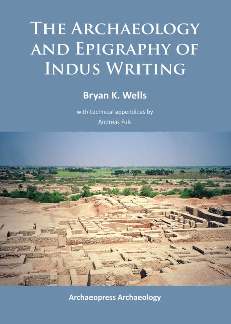 Book cover of: Archaeology and Epigraphy of Indus Writing. By: Bryan K. Wells