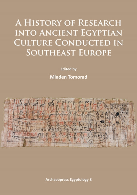 Book cover of: History of Research Into Ancient Egyptian Culture in Southeast Europe. By: Mladen Tomorad
