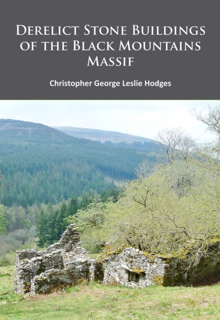 Book cover of: Derelict Stone Buildings of the Black Mountains Massif. By: Christopher George Leslie Hodges