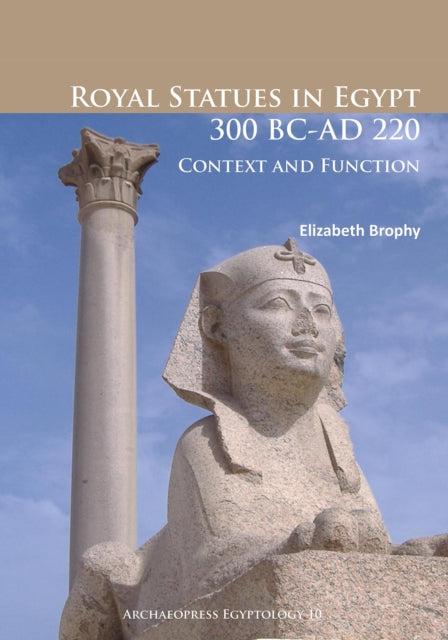 Book cover of: Royal Statues in Egypt 300 BC-AD 220. By: Elizabeth Brophy