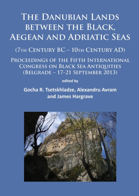 Book cover of: Danubian Lands between the Black, Aegean and Adriatic Seas. By: Gocha R. Tsetskhladze