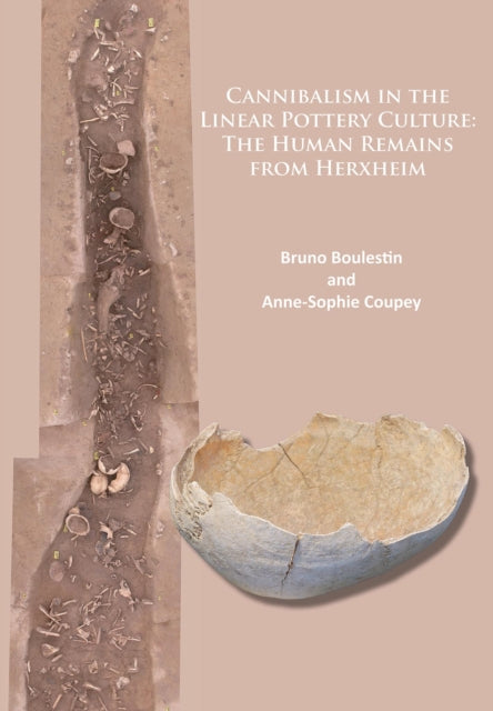 Book cover of: Cannibalism in the Linear Pottery Culture: The Human Remains from Herxheim. By: Bruno Boulestin