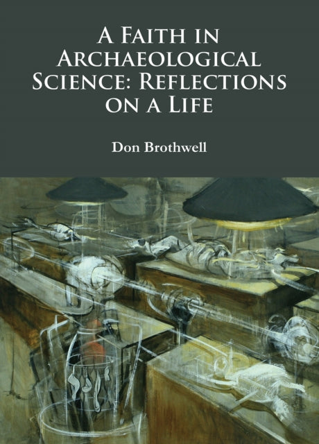 Book cover of: Faith in Archaeological Science: Reflections on a Life. By: Don Brothwell