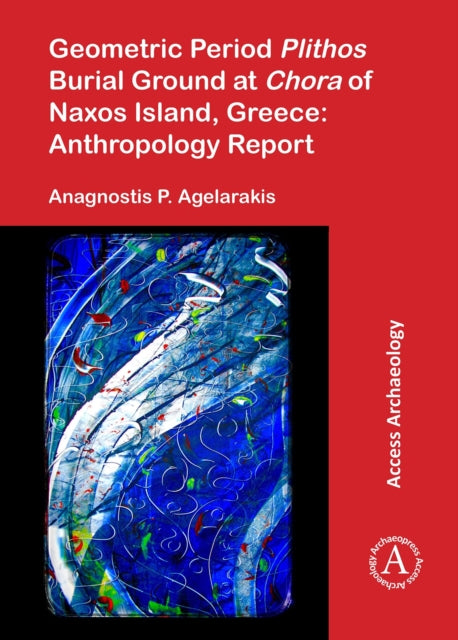 Book cover of: Geometric Period Plithos Burial Ground at Chora of Naxos Island, Greece: Anthropology Report. By: Anagnostis P. Agelarakis