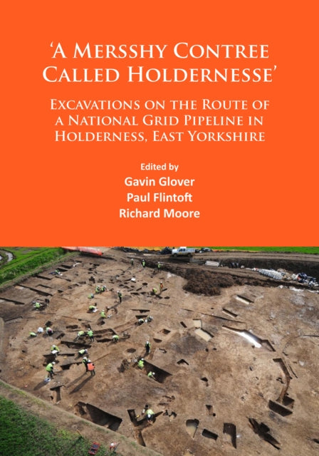 Book cover of: ‘A Mersshy Contree Called Holdernesse’: Excavations on the Route of a National Grid Pipeline in Holderness, East Yorkshire. By: Gavin Glover
