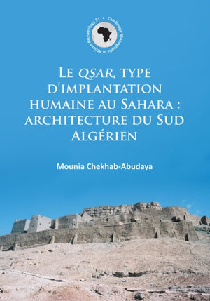 Le QSAR, type d’implantation humaine au Sahara: architecture du Sud Algerien