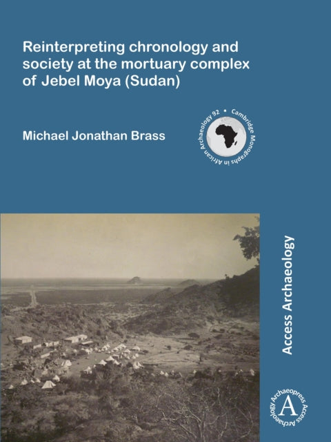 Book cover of: Reinterpreting chronology and society at the mortuary complex of Jebel Moya (Sudan). By: Michael Jonathan Brass