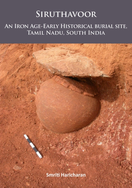 Book cover of: Siruthavoor: An Iron Age-Early Historical burial Site, Tamil Nadu, South India. By: Smriti Haricharan