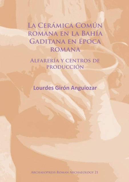 Book cover of: La Ceramica Comun romana en la Bahia Gaditana en Epoca romana. By: Lourdes Girón Anguiozar