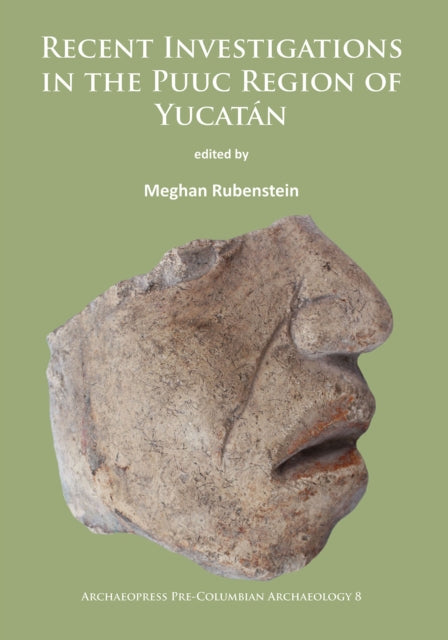 Book cover of: Recent Investigations in the Puuc Region of Yucatan. By: Meghan Rubenstein