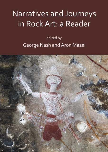 Book cover of: Narratives and Journeys in Rock Art: A Reader. By: George Nash