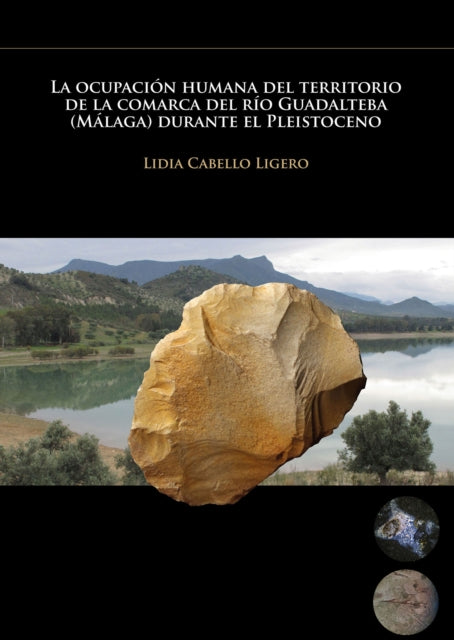Book cover of: La ocupacion humana del territorio de la comarca del rio Guadalteba (Malaga) durante el Pleistoceno. By: Lidia Cabello Ligero