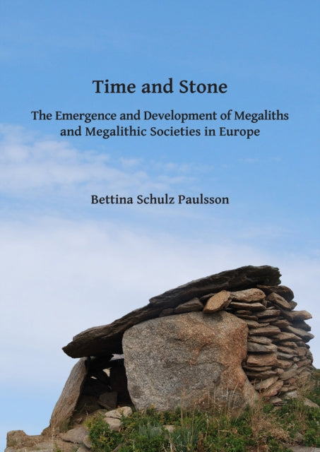 Book cover of: Time and Stone: The Emergence and Development of Megaliths and Megalithic Societies in Europe. By: Bettina Schulz Paulsson