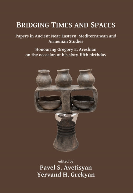Book cover of: Bridging Times and Spaces: Papers in Ancient Near Eastern, Mediterranean and Armenian Studies. By: Pavel S. Avetisyan