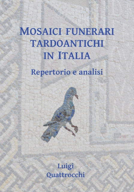 Book cover of: Mosaici funerari tardoantichi in Italia. By: Luigi Quattrocchi