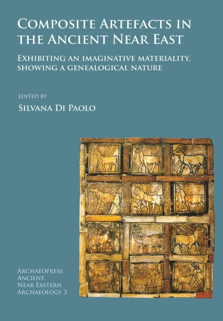 Book cover of: Composite Artefacts in the Ancient Near East. By: Silvana Di Paolo