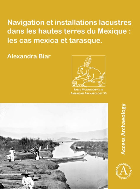Book cover of: Navigation et installations lacustres dans les hautes terres du Mexique: les cas mexica et tarasque. By: Alexandra Biar