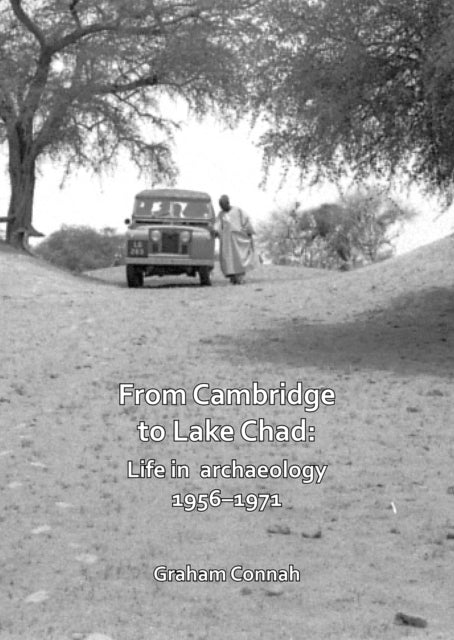 Book cover of: From Cambridge to Lake Chad: Life in archaeology 1956–1971. By: Graham Connah