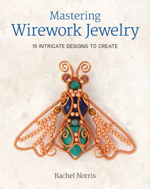 Book cover of: Mastering Wirework Jewelry. By: Rachel Norris