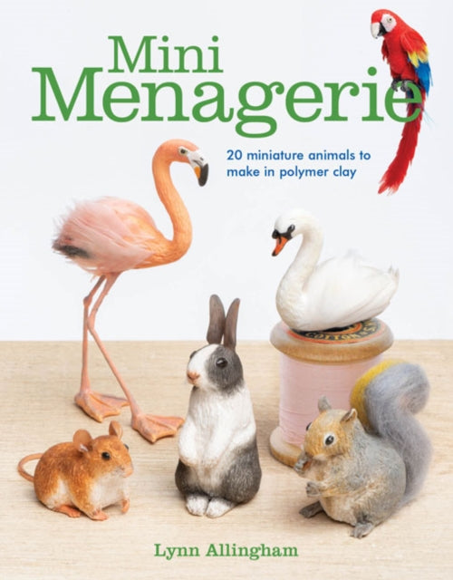 Book cover of: Mini Menagerie: 20 Miniature Animals to Make in Polymer Clay. By: Lynn Allingham