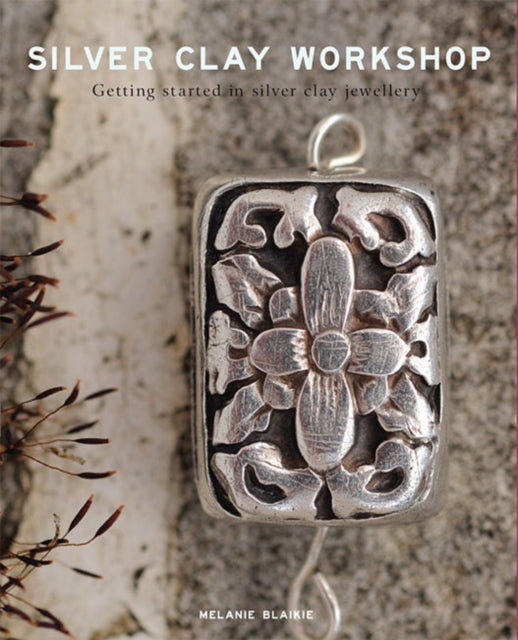 Book cover of: Silver Clay Workshop. By: Melanie Blaikie