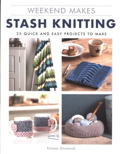 Book cover of: Weekend Makes: Stash Knitting. By: GMC Editors