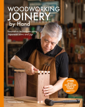 Woodworking Joinery by Hand, Innovative Techniques Using Japanese Saws and Jigs