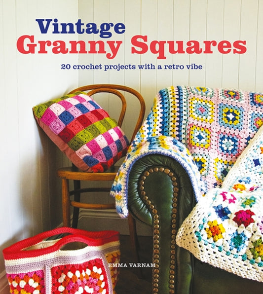 Vintage Granny Squares, 20 Crochet Projects with a Retro Vibe 9781784946791 Emma Varnam