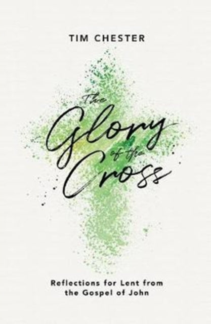 Book cover of: The Glory of the Cross. By: Tim Chester