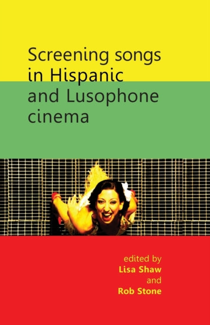 Book cover of: Screening Songs in Hispanic and Lusophone Cinema. By: Lisa Shaw