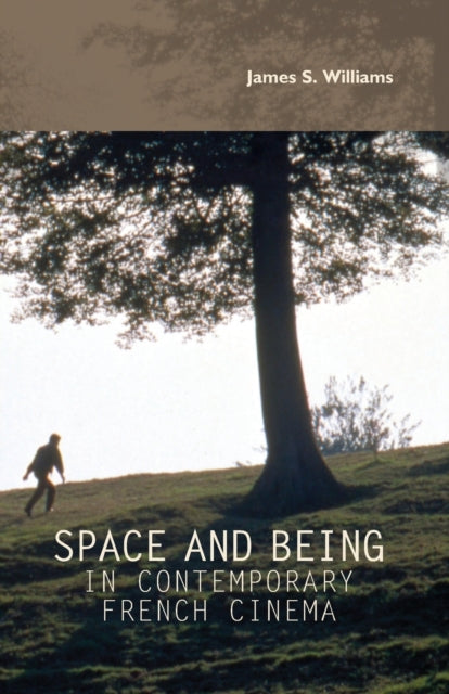 Book cover of: Space and Being in Contemporary French Cinema. By: James S. Williams