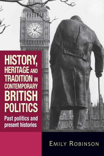 Book cover of: History, Heritage and Tradition in Contemporary British Politics. By: Emily Robinson
