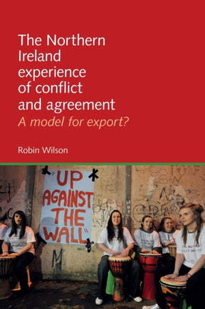 Northern Ireland Experience of Conflict and Agreement
