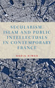 Book cover of: Secularism, Islam and Public Intellectuals in Contemporary France. By: Nadia Kiwan