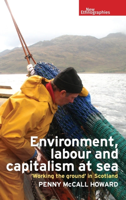 Book cover of: Environment, Labour and Capitalism at Sea. By: Penny McCall Howard